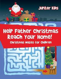 Cover image for Help Father Christmas Reach Your Home!: Christmas Mazes for Children