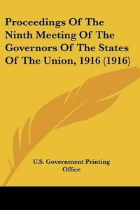 Cover image for Proceedings of the Ninth Meeting of the Governors of the States of the Union, 1916 (1916)