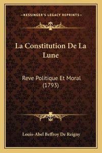 Cover image for La Constitution de La Lune: Reve Politique Et Moral (1793)