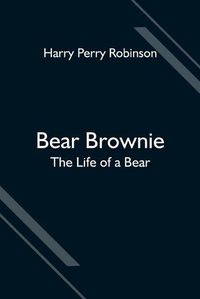 Cover image for Bear Brownie: The Life of a Bear