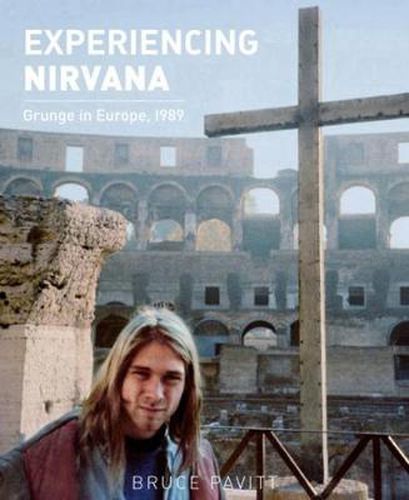 Cover image for Experiencing Nirvana: Grunge in Europe, 1989