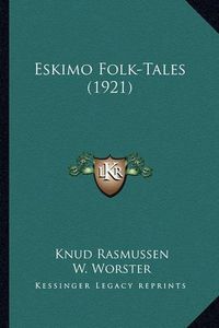 Cover image for Eskimo Folk-Tales (1921) Eskimo Folk-Tales (1921)