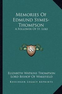 Cover image for Memories of Edmund Symes-Thompson: A Follower of St. Luke