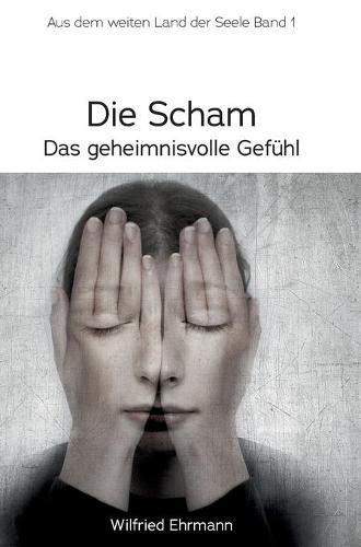 Cover image for Die Scham, das geheimnisvolle Gefuhl: Im weiten Land der Seele, Band 1