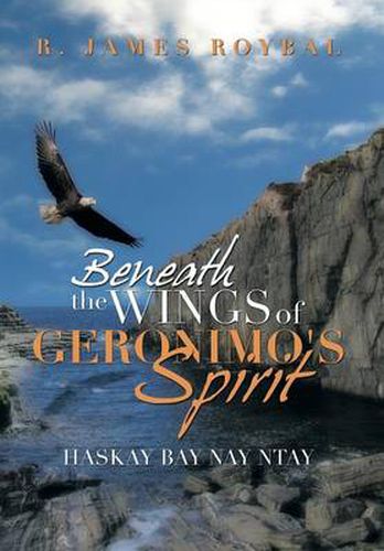 Cover image for Beneath the Wings of Geronimo's Spirit: Haskay Bay Nay Ntay