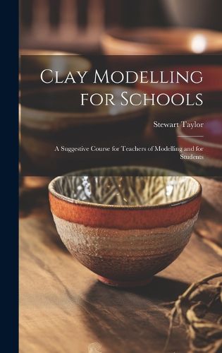 Cover image for Clay Modelling for Schools; a Suggestive Course for Teachers of Modelling and for Students