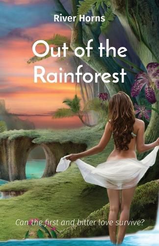 Cover image for Out of the Rainforest: Can the first and bitter love survive?