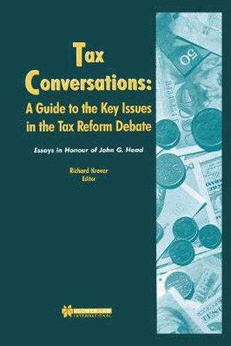 Cover image for Tax Conversations: A Guide to the Key Issues in the Tax Reform Debate: Essay in Honour of John G. Head