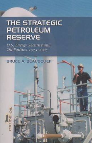 Cover image for The Strategic Petroleum Reserve: U.S. Energy Security and Oil Politics, 1975-2005