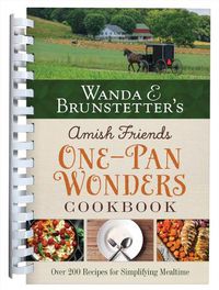 Cover image for Wanda E. Brunstetter's Amish Friends One-Pan Wonders Cookbook: Over 200 Recipes for Simplifying Mealtime