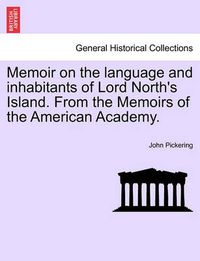 Cover image for Memoir on the Language and Inhabitants of Lord North's Island. from the Memoirs of the American Academy.