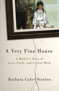 Cover image for A Very Fine House: A Mother's Story of Love, Faith, and Crystal Meth