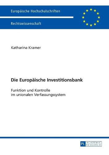 Cover image for Die Europaeische Investitionsbank: Funktion Und Kontrolle Im Unionalen Verfassungssystem