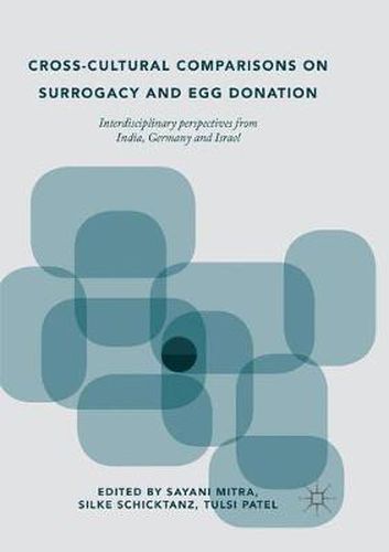Cover image for Cross-Cultural Comparisons on Surrogacy and Egg Donation: Interdisciplinary Perspectives from India, Germany and Israel