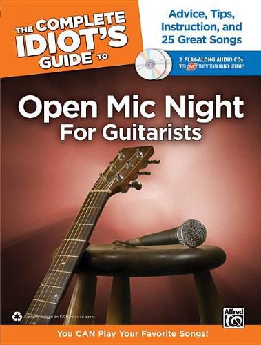 Cover image for The Complete Idiot's Guide to Open MIC Night for Guitarists: Advice, Tips, Instruction, and 25 Great Songs, Book & 2 Enhanced CDs