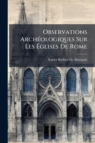 Cover image for Observations Archologiques Sur Les Glises de Rome