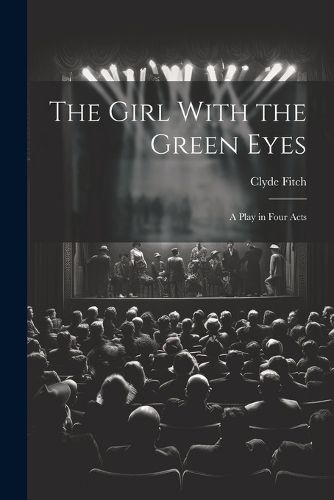 The Girl With the Green Eyes; a Play in Four Acts