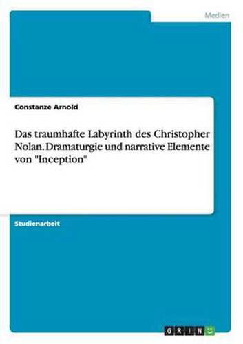 Cover image for Das traumhafte Labyrinth des Christopher Nolan. Dramaturgie und narrative Elemente von Inception