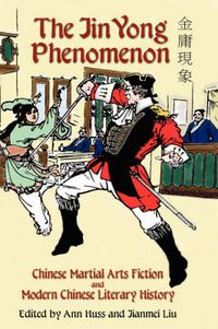 Cover image for The Jin Yong Phenomenon: Chinese Martial Arts Fiction and Modern Chinese Literary History
