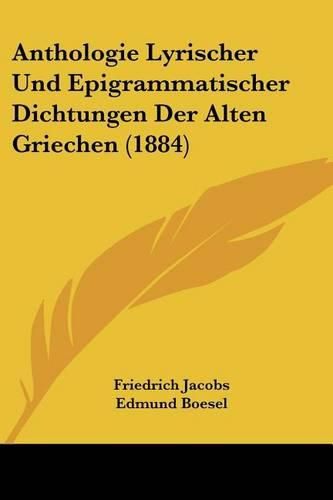 Anthologie Lyrischer Und Epigrammatischer Dichtungen Der Alten Griechen (1884)