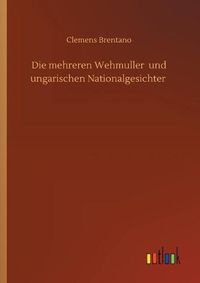 Cover image for Die mehreren Wehmuller und ungarischen Nationalgesichter