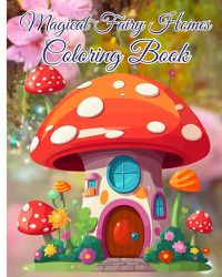 Cover image for Magical Fairy Homes Coloring Book