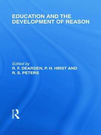 Cover image for Education and the Development of Reason (International Library of the Philosophy of Education Volume 8)