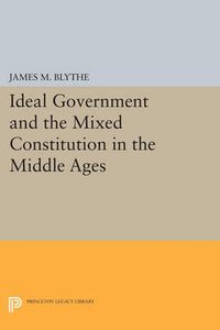 Cover image for Ideal Government and the Mixed Constitution in the Middle Ages