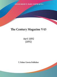 Cover image for The Century Magazine V43: April 1892 (1892)