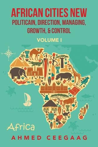Cover image for African Cities New Politicain, Direction, Managing, Growth, & Control: Volume I