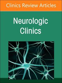 Cover image for Current Advances and Future Trends in Vascular Neurology, An Issue of Neurologic Clinics: Volume 42-3