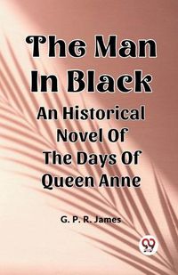 Cover image for The Man In Black An Historical Novel Of The Days Of Queen Anne