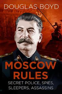 Cover image for Moscow Rules: Secret Police, Spies, Sleepers, Assassins