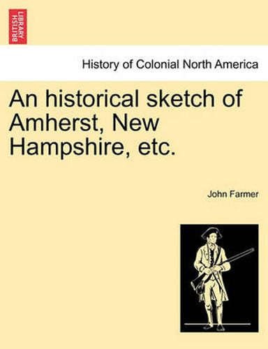 Cover image for An Historical Sketch of Amherst, New Hampshire, Etc.