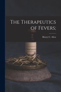 Cover image for The Therapeutics of Fevers;