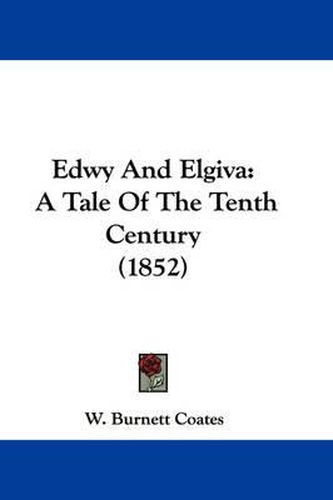 Cover image for Edwy And Elgiva: A Tale Of The Tenth Century (1852)