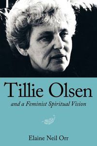 Cover image for Tillie Olsen and a Feminist Spiritual Vision