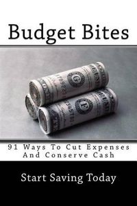 Cover image for Budget Bites: 91 Ways To Cut Expenses And Conserve Cash