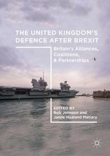 The United Kingdom's Defence After Brexit: Britain's Alliances, Coalitions, and Partnerships