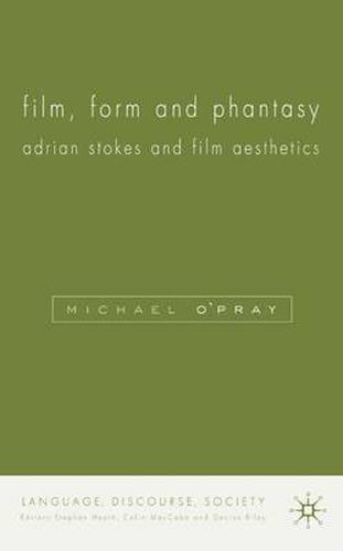 Cover image for Film, Form and Phantasy: Adrian Stokes and Film Aesthetics