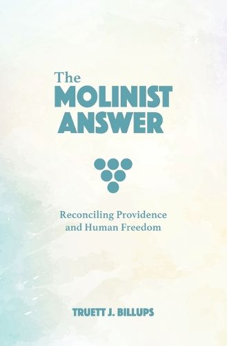 Cover image for The Molinist Answer: Reconciling Providence and Human Freedom