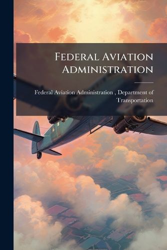 Cover image for Federal Aviation Administration - Scholar's Choice Edition
