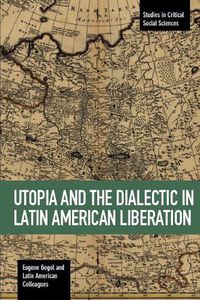 Cover image for Utopia And The Dialectic In Latin America Liberation: Studies in Critical Social Science Volume 78