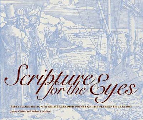 Scripture for the Eyes: Bible Illustration in Netherlandish Prints of the Sixteenth Century