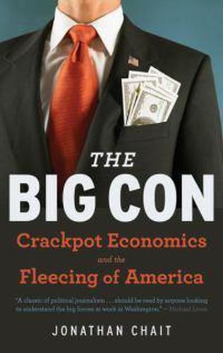 Cover image for The Big Con: The True Story of How Washington Got Hoodwinked and Hijacked by Crackpot Economics