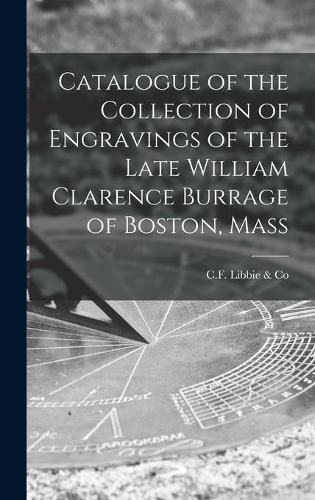 Cover image for Catalogue of the Collection of Engravings of the Late William Clarence Burrage of Boston, Mass