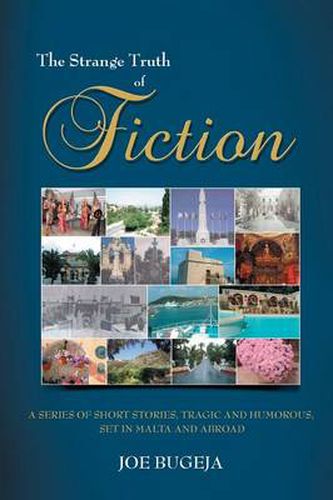Cover image for THE Strange Truth of Fiction: A Series of Short Stories, Tragic and Humorous Set in Malta and Abroad