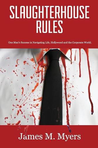 Cover image for Slaughterhouse Rules: One Man's Success in Navigating Life, Hollywood and the Corporate World