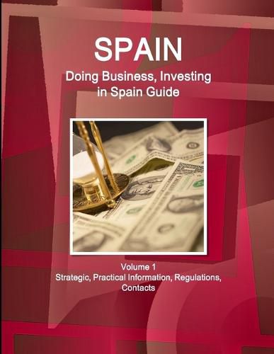 Cover image for Spain: Doing Business, Investing in Spain Guide Volume 1 Strategic, Practical Information, Regulations, Contacts