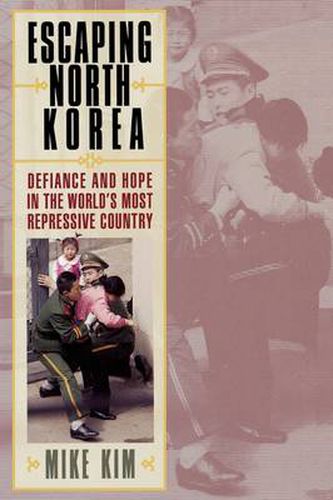 Cover image for Escaping North Korea: Defiance and Hope in the World's Most Repressive Country